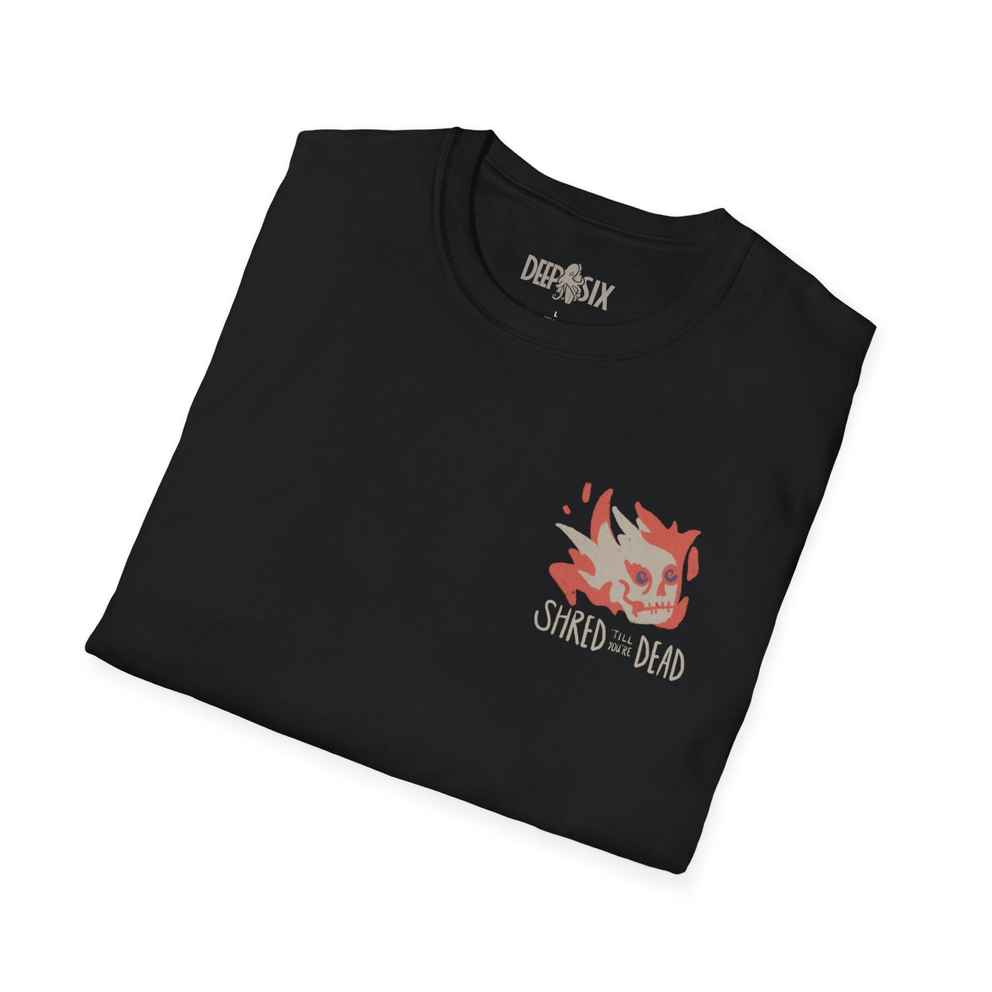 Shred Till You're Dead T Shirt
