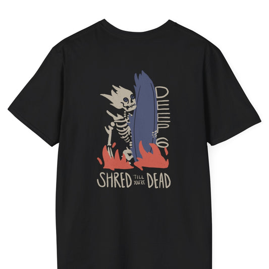 Shred Till You're Dead T Shirt